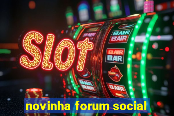 novinha forum social